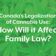 Canada's legalization of Cannabis Use: How will it affect family law?