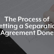 The Process of Getting a Separation Agreement Done